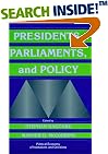 Presidents, Parliaments, and Policy (Political Economy of Institutions and Decisions)