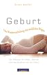 Geburt - Die Wiederentdeckung des weiblichen Weges: Ein Pl�doyer f�r N�he, W�rme und das Geb�ren mit der Natur