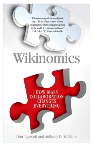 Wikinomics: How Mass Collaboration Changes Everything by Tapscott, Don, Williams, Anthony (2007) Hardcover