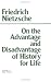 On the Advantage and Disadvantage of History for Life