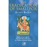 the eradication of smallpox edward jenner and the first and only eradication of a human infectious disease