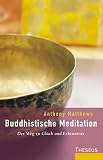 Buddhistische Meditation - Der Weg zu Gl&uuml;ck und Erkenntnis - Anthony Matthews