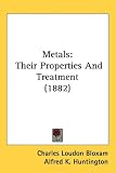 Metals: Their Properties And Treatment (1882)