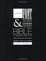 LOGO FONT and LETTERING BIBLE. A comprehensive guide to the design, construction and usage of alphabets, letters and symbols