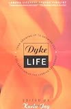 Dyke Life: From Growing Up To Growing Old, A Celebration Of The Lesbian Experience