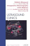 Pediatric Ultrasound: Intraoperative Ultrasound, An Issue of Ultrasound Clinics, 1e (The Clinics: Radiology)