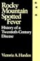 Rocky Mountain Spotted Fever: History of a Twentieth-Century Disease (The Henry E. Sigerist Series in the History of Medicine)