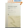 Conceiving Companies: Joint-stock Politics in Victorian England (Routledge Explorations in Economic History , No 9)