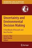Uncertainty and Environmental Decision Making: A Handbook of Research and Best Practice (International Series in Operations Research & Management Science)