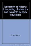 Education as history : interpreting nineteenth- and twentieth-century education
