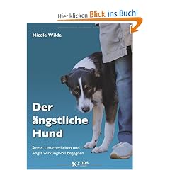 Der �ngstliche Hund: Stress, Unsicherheiten und Angst wirkungsvoll begegnen