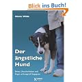 Der �ngstliche Hund: Stress, Unsicherheiten und Angst wirkungsvoll begegnen