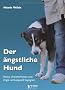 Der �ngstliche Hund: Stress, Unsicherheiten und Angst wirkungsvoll begegnen