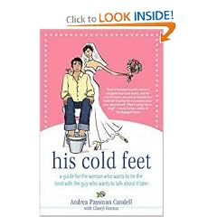 His Cold Feet: A Guide for the Woman Who Wants to Tie the Knot with the Guy Who Wants to Talk About It Later