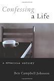 Confessing A Life: A Spiritual Odyssey