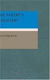 The Parent's Assistant: Or Stories for Children