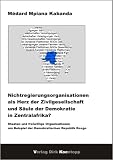 Nichtregierungsorganisation als Herz der Zivilgesellschaft und S�ule der Demokratie in Zentralafrika?: Staaten und freiwillige Organisationen am Beispiel der Demokratischen Republik Kongo