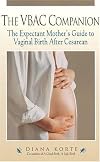 The Vbac Companion: The Expectant Mother's Guide to Vaginal Birth After Cesarean