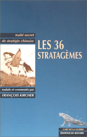 Les 36 stratagèmes : Traité secret de stratégie chinoise