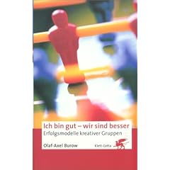 Ich bin gut, wir sind besser: Erfolgsmodelle kreativer Gruppen