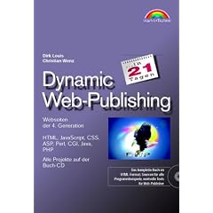 Dynamic Web-Publishing in 21 Tagen . Webseiten der 4. Generation einfach erstellt