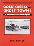 Gold Creeks and Ghost Towns of Northeastern Washington