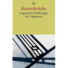 Kettenbr�cke: Ungarische Erz�hlungen der Gegenwart