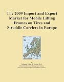 The 2009 Import and Export Market for Mobile Lifting Frames on Tires and Straddle Carriers in Europe