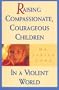 Raising Compassionate, Courageous Children in a Violent World
