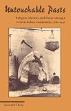 Untouchable Pasts: Religion, Identity, and Power Among a Central Indian Community, 1780-1950 (Suny Series in Hindu Studies)