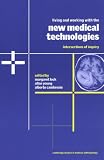  : Living and Working with the New Medical Technologies: Intersections of Inquiry (Cambridge Studies in Medical Anthropology)