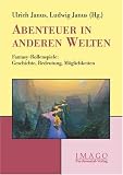 Abenteuer in anderen Welten: Fantasy-Rollenspiele: Geschichte, Bedeutung, M&ouml;glichkeiten - 