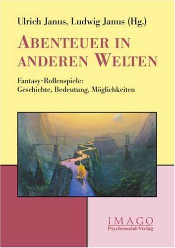 Abenteuer in anderen Welten: Fantasy-Rollenspiele: Geschichte, Bedeutung, M&ouml;glichkeiten