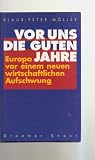 Produkt-Bild: Vor uns die guten Jahre. Europa vor einem neuen wirtschaftlichen Aufschwung