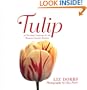 Tulip: 70 Stunning Varieties of the World's Favorite Flower
