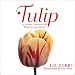 Book Tulip: 70 Stunning Varieties of the World's Favorite Flower