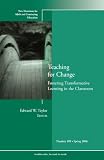 Teaching for Change: Fostering Transformative Learning in the Classroom: New Directions for Adult and Continuing Education
