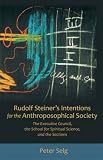 Rudolf Steiner's intentions for the Anthroposophical Society : the Executive Council, the School for Spiritual Science, and the sections