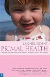 Primal health : understanding the critical period between conception and the first birthday