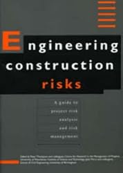 Engineering Construction Risks - A Guide to Project Risk Analysis and Risk Management (SERC project report)