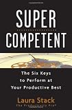 SuperCompetent: The Six Keys to Perform at Your Productive Best