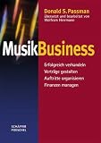 Musikbusiness: Erfolgreich verhandeln, Verträge gestalten, Auftritte organisieren, Finanzen managen