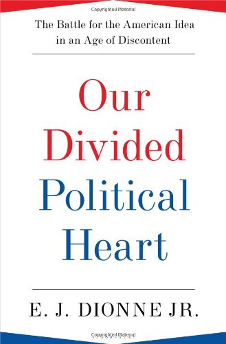 our divided political heart the battle for the american idea in an age of discontent