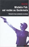Michèle Firk est restée au Guatemala : Portrait d\'une cinéaste en armes