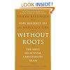 Without Roots: The West, Relativism, Christianity, Islam