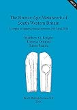 The Bronze Age metalwork of south western Britian : a corpus of material found between 1983 and 2014