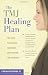The TMJ Healing Plan: Ten Steps to Relieving Persistent Jaw, Neck and Head Pain