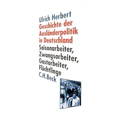 Geschichte der Ausl�nderpolitik in Deutschland: Saisonarbeiter, Zwangsarbeiter, Gastarbeiter, Fl�chtlinge