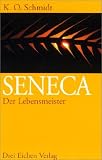 Seneca. Der Lebensmeister. Daseins-Überlegenheit durch Gelassenheit. Ein Brevier