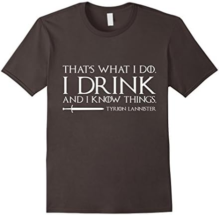 Men's I Drink and I Know Things Funny T-shirt - GOT Large Asphalt